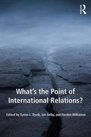 What's the Point of International Relations? de Synne L. Dyvik