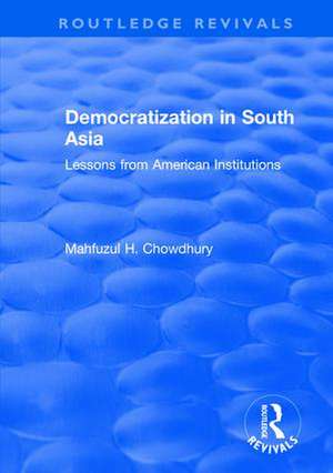 Democratization in South Asia: Lessons from American Institutions de Mahfuzul H. Chowdhury