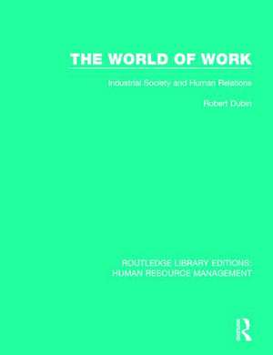 The World of Work: Industrial Society and Human Relations de Robert Dubin