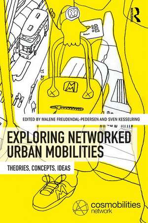 Exploring Networked Urban Mobilities: Theories, Concepts, Ideas de Malene Freudendal-Pedersen