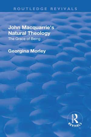 John Macquarrie’s Natural Theology: The Grace of Being de Georgina Morley