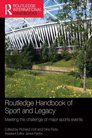 Routledge Handbook of Sport and Legacy: Meeting the Challenge of Major Sports Events de Richard Holt