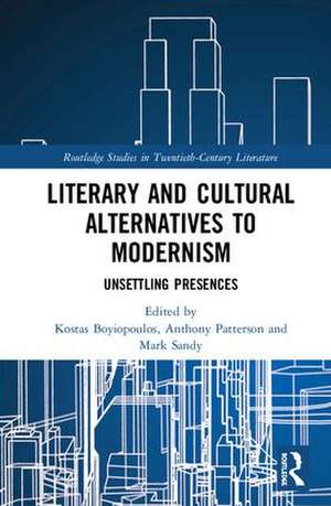 Literary and Cultural Alternatives to Modernism: Unsettling Presences de Kostas Boyiopoulos