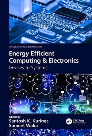 Energy Efficient Computing & Electronics: Devices to Systems de Santosh K. Kurinec