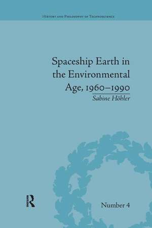 Spaceship Earth in the Environmental Age, 1960–1990 de Sabine Höhler