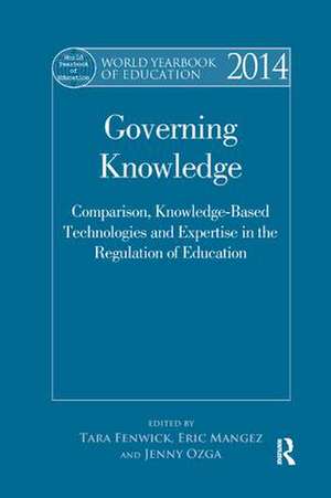 World Yearbook of Education 2014: Governing Knowledge: Comparison, Knowledge-Based Technologies and Expertise in the Regulation of Education de Tara Fenwick