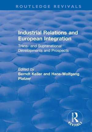 Industrial Relations and European Integration: Trans and Supranational Developments and Prospects: Trans and Supranational Developments and Prospects de Hans-wolfgang Platzer