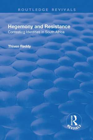 Hegemony and Resistance: Contesting Identities in South Africa de Thiven Reddy