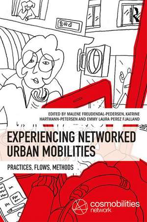 Experiencing Networked Urban Mobilities: Practices, Flows, Methods de Malene Freudendal-Pedersen