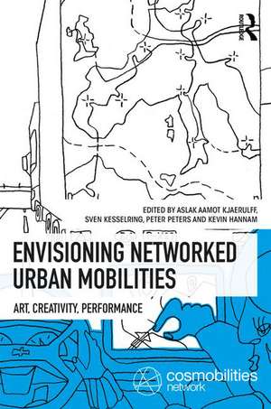 Envisioning Networked Urban Mobilities: Art, Performances, Impacts de Aslak Aamot Kjaerulff