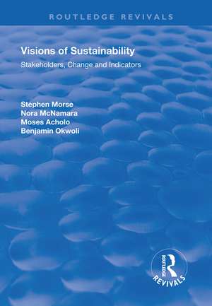 Visions of Sustainability: Stakeholders, Change and Indicators de Stephen Morse