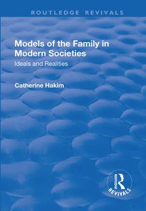 Models of the Family in Modern Societies: Ideals and Realities: Ideals and Realities de Catherine Hakim