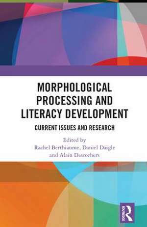 Morphological Processing and Literacy Development: Current Issues and Research de Rachel Berthiaume