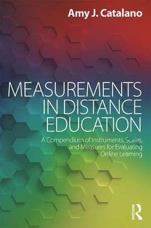 Measurements in Distance Education: A Compendium of Instruments, Scales, and Measures for Evaluating Online Learning de Amy J. Catalano