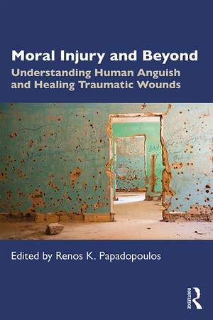 Moral Injury and Beyond: Understanding Human Anguish and Healing Traumatic Wounds de Renos K. Papadopoulos