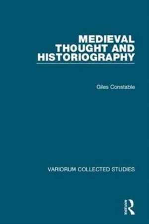 Medieval Thought and Historiography de Giles Constable