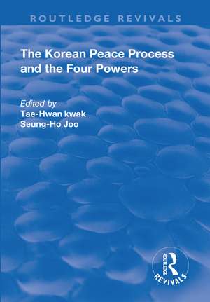 The Korean Peace Process and the Four Powers de Tae-Hwan Kwak