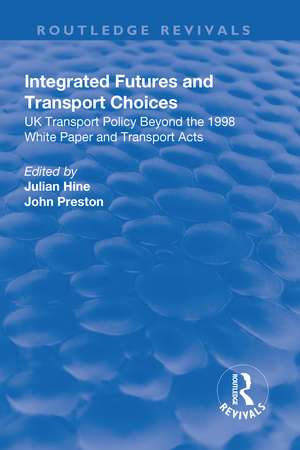 Integrated Futures and Transport Choices: UK Transport Policy Beyond the 1998 White Paper and Transport Acts de Julian Hine