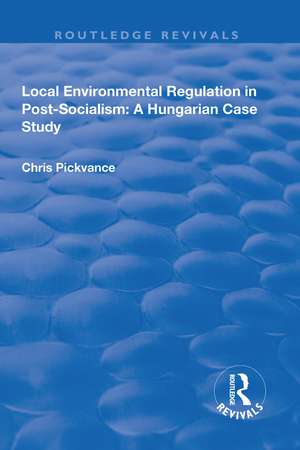 Local Environmental Regulation in Post-Socialism: A Hungarian Case Study: A Hungarian Case Study de Chris G. Pickvance