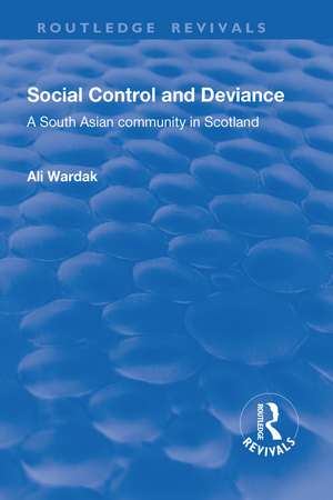 Social Control and Deviance: A South Asian Community in Scotland de Ali Wardak