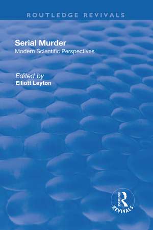 Serial Murder: Modern Scientific Perspectives de Elliott Leyton