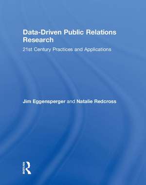 Data-Driven Public Relations Research: 21st Century Practices and Applications de Jim Eggensperger