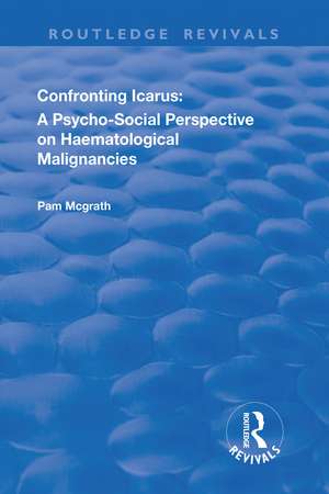 Confronting Icarus: A Psycho-social Perspective on Haematological Malignancies de Pam McGrath