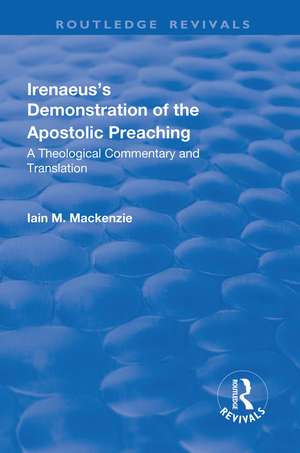 Irenaeus's Demonstration of the Apostolic Preaching: A Theological Commentary and Translation de Iain M. MacKenzie