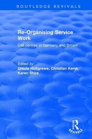 Re-organising Service Work: Call Centres in Germany and Britain de Karen A. Shire