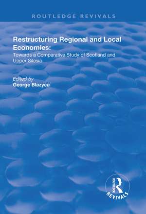 Restructuring Regional and Local Economies: Towards a Comparative Study of Scotland and Upper Silesia de George Blazyca