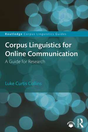 Corpus Linguistics for Online Communication: A Guide for Research de Luke Curtis Collins