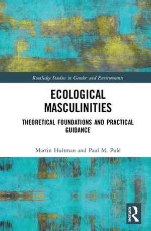 Ecological Masculinities: Theoretical Foundations and Practical Guidance de Martin Hultman