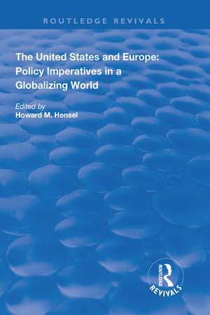 The United States and Europe: Policy Imperatives in a Globalizing World de Howard M. Hensel