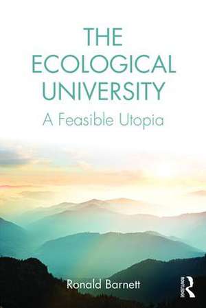 The Ecological University: A Feasible Utopia de Ronald Barnett