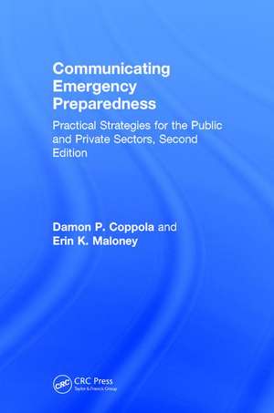 Communicating Emergency Preparedness: Practical Strategies for the Public and Private Sectors, Second Edition de Damon P. Coppola