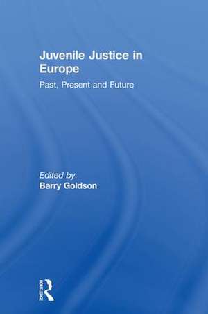 Juvenile Justice in Europe: Past, Present and Future de Barry Goldson