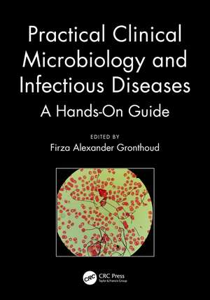 Practical Clinical Microbiology and Infectious Diseases: A Hands-On Guide de Firza Alexander Gronthoud