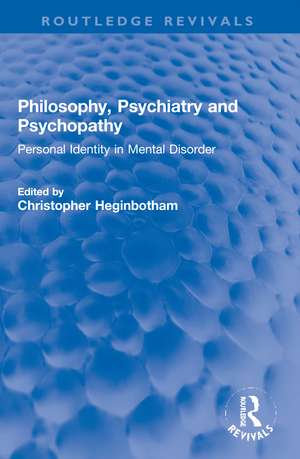 Philosophy, Psychiatry and Psychopathy: Personal Identity in Mental Disorder de Christopher Heginbotham