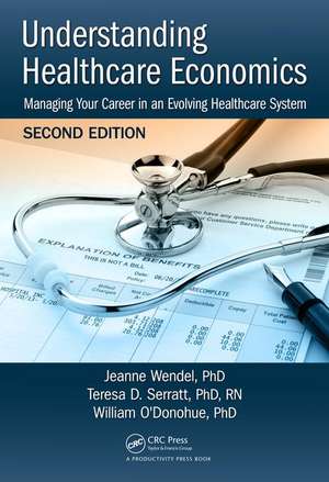 Understanding Healthcare Economics: Managing Your Career in an Evolving Healthcare System, Second Edition de Jeanne Wendel, PHD