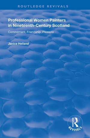 Professional Women Painters in Nineteenth-Century Scotland: Commitment, Friendship, Pleasure de Janice Helland