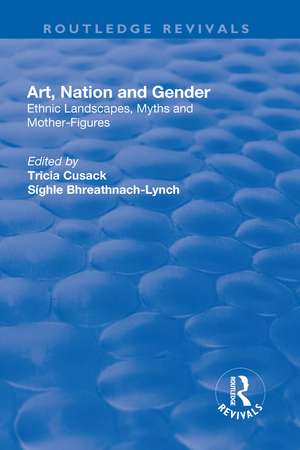 Art, Nation and Gender: Ethnic Landscapes, Myths and Mother-Figures de Síghle Bhreathnach-Lynch