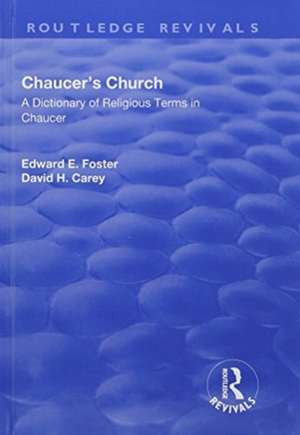 Chaucer's Church: A Dictionary of Religious Terms in Chaucer: A Dictionary of Religious Terms in Chaucer de Edward Foster