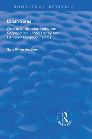 Urban Sores: On the Interaction between Segregation, Urban Decay and Deprived Neighbourhoods de Hans Skifter Andersen