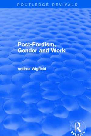 Post-Fordism, Gender and Work de Andrea Wigfield