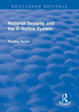 National Security and the D-Notice System de Pauline Sadler