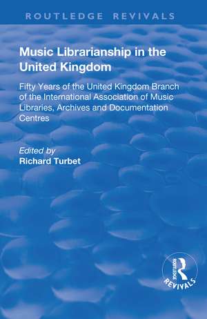 Music Librarianship in the UK: Fifty Years of the British Branch of the International Association of Music Librarians de R. B. Turbet