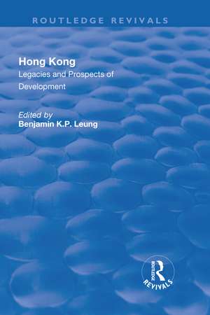 Hong Kong: Legacies and Prospects of Development de Benjamin K.P. Leung