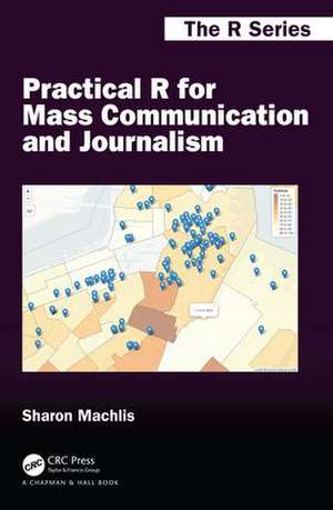 Practical R for Mass Communication and Journalism de Sharon Machlis