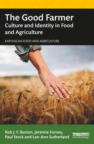 The Good Farmer: Culture and Identity in Food and Agriculture de Rob J.F. Burton