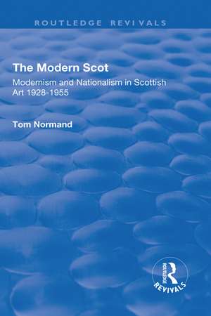 The Modern Scot: Modernism and Nationalism in Scottish Art, 1928-1955 de Tom Normand